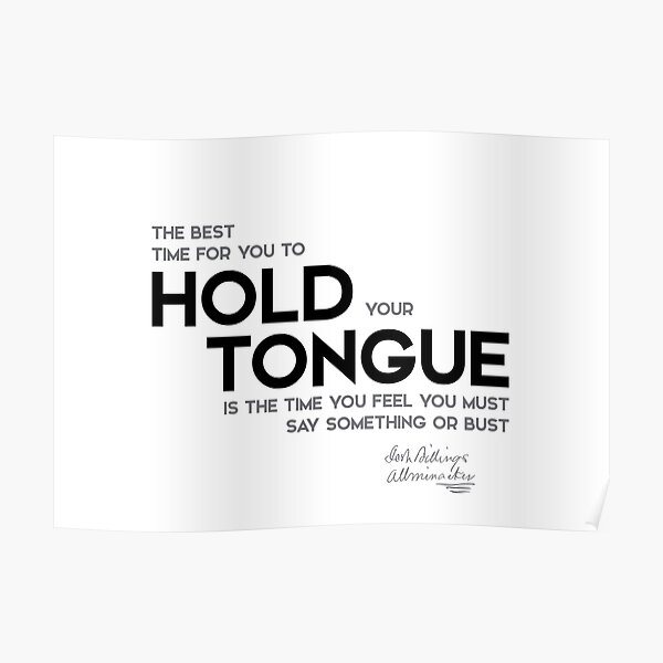 hold tongue - josh billings Poster