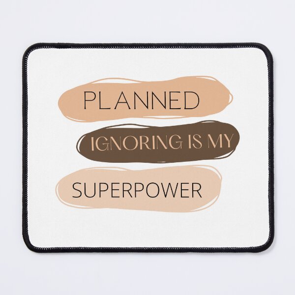 Item preview, Planned Ignoring Is My Superpower designed and sold by khadijat297.