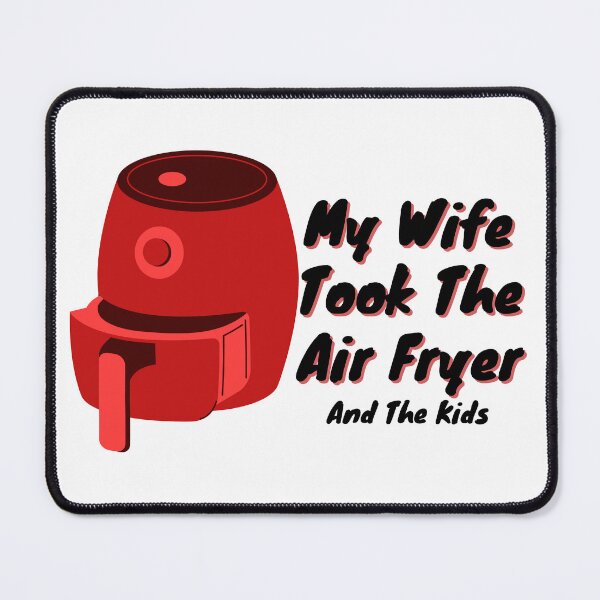 Item preview, My Wife Took The Airfryer And The Kids designed and sold by Pink Ribbon.
