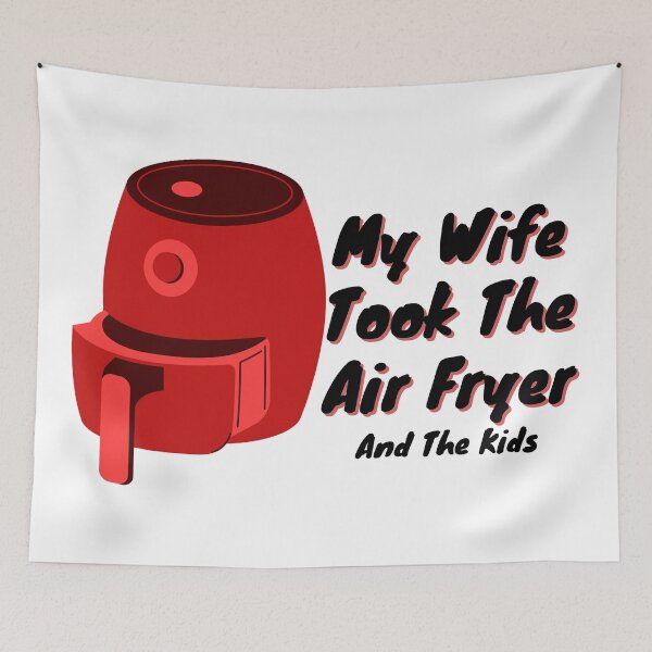 Item preview, My Wife Took The Airfryer And The Kids designed and sold by Pink Ribbon.