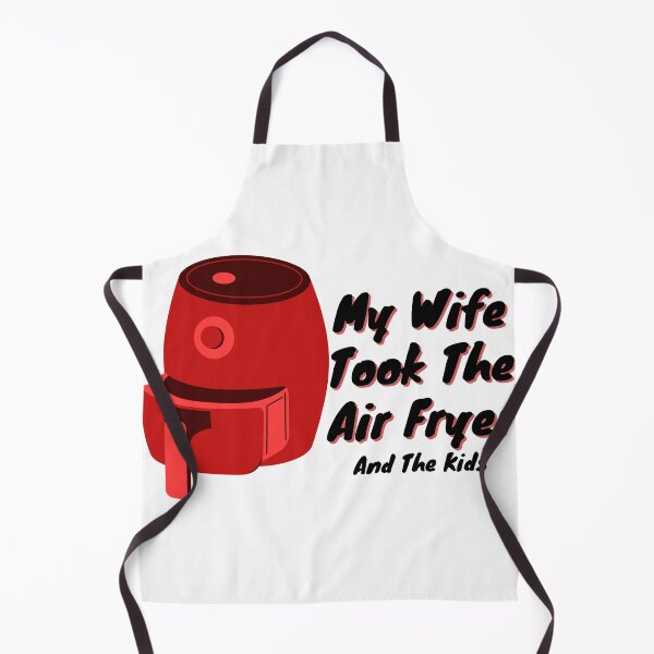 Item preview, My Wife Took The Airfryer And The Kids designed and sold by Pink Ribbon.