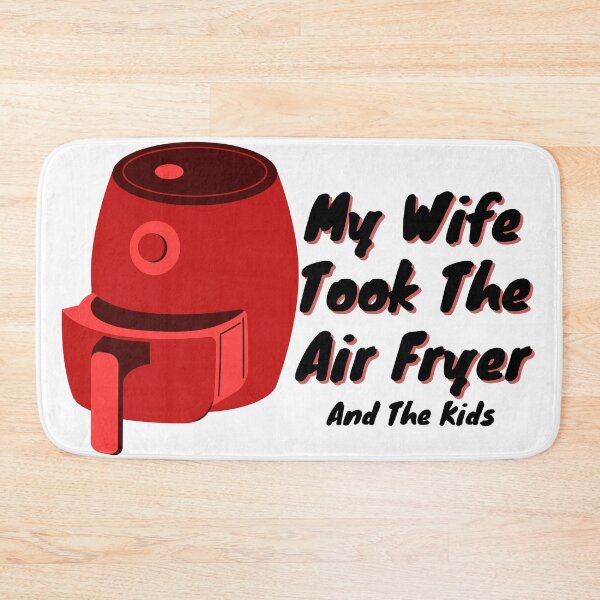 Item preview, My Wife Took The Airfryer And The Kids designed and sold by Pink Ribbon.