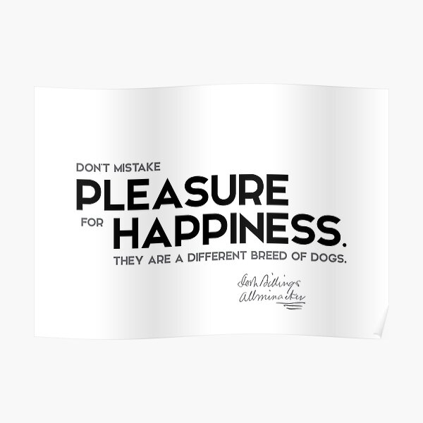 pleasure, happiness - josh billings Poster