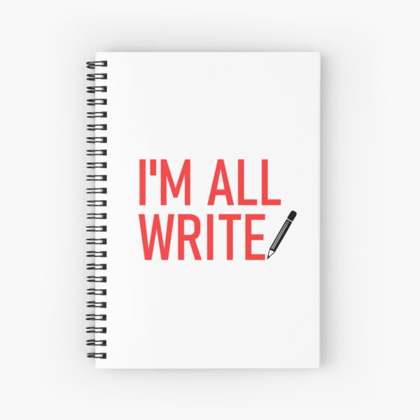 I'm All Write Spiral Notebook