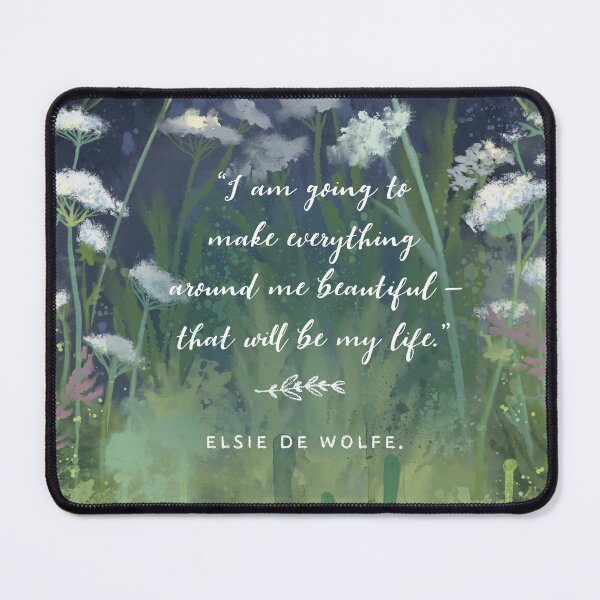 Item preview, “I am going to make everything around me beautiful - that will be my life.” ― Elsie de Wolfe. designed and sold by Erica Leigh.