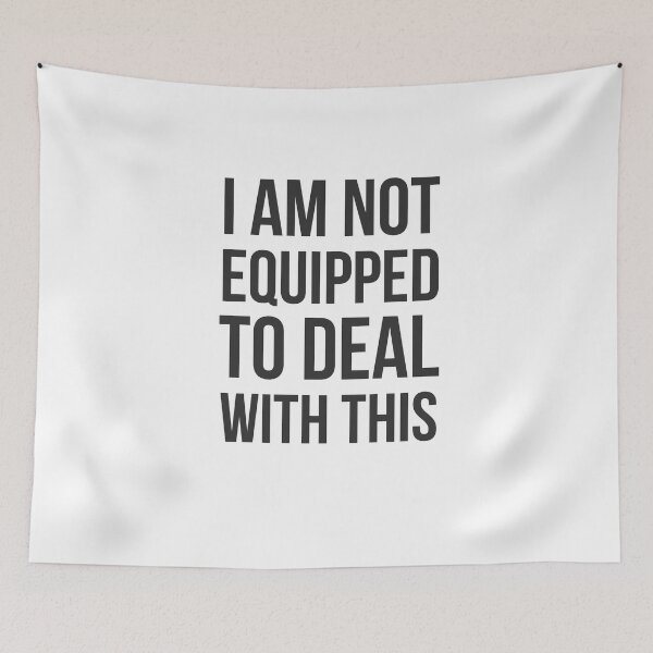Item preview, I Am Not Equipped to Deal With This designed and sold by CactusPop.