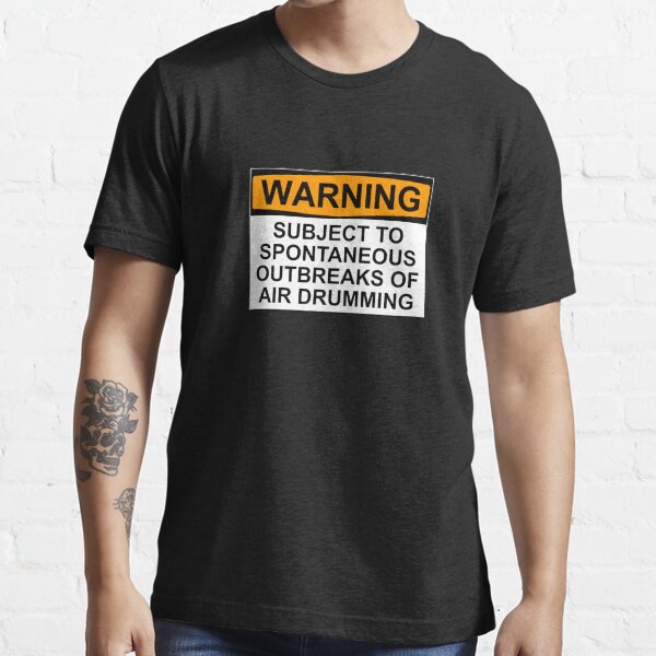WARNING: SUBJECT TO SPONTANEOUS OUTBREAKS OF AIR DRUMMING Essential T-Shirt
