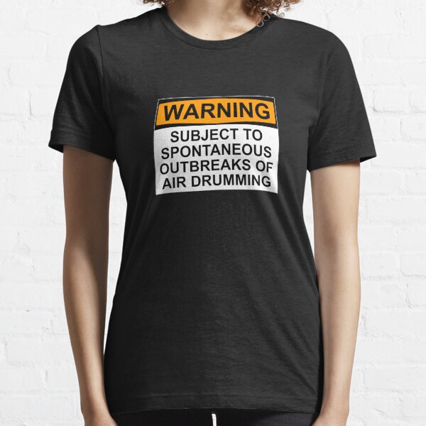 WARNING: SUBJECT TO SPONTANEOUS OUTBREAKS OF AIR DRUMMING Essential T-Shirt