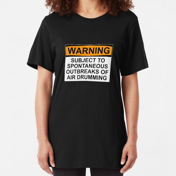 WARNING: SUBJECT TO SPONTANEOUS OUTBREAKS OF AIR DRUMMING Slim Fit T-Shirt