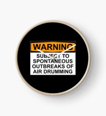 WARNING: SUBJECT TO SPONTANEOUS OUTBREAKS OF AIR DRUMMING Clock