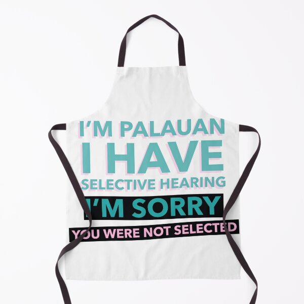 Item preview, I’M PALAUAN I HAVE SELECTIVE HEARING I’M SORRY YOU WERE NOT SELECTED  designed and sold by iungs.