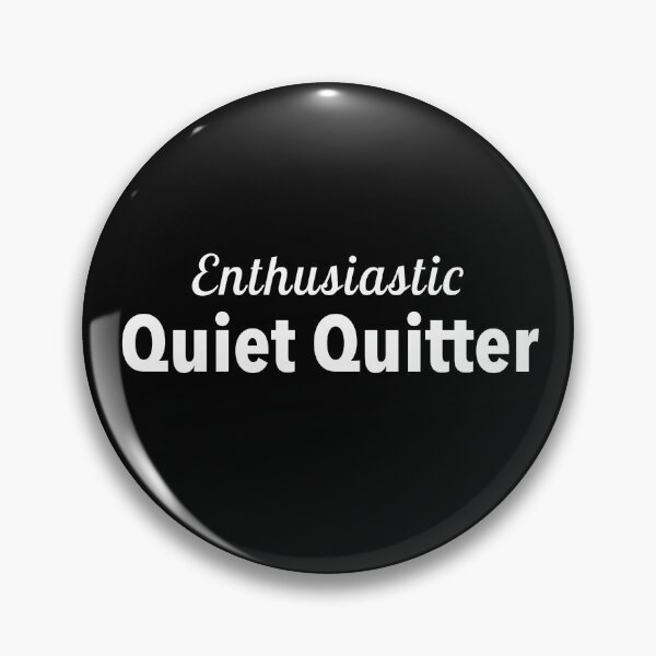Item preview, Enthusiastic Quiet Quitter designed and sold by twHistory.
