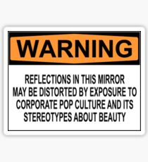 WARNING: REFLECTIONS IN THIS MIRROR MAY BE DISTORTED BY EXPOSURE TO CORPORATE POP CULTURE AND ITS STEREOTYPES ABOUT BEAUTY Sticker