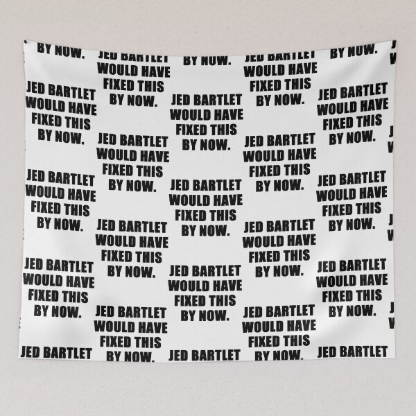 Item preview, jed bartlet would have fixed this by now   designed and sold by EdkayCollection.