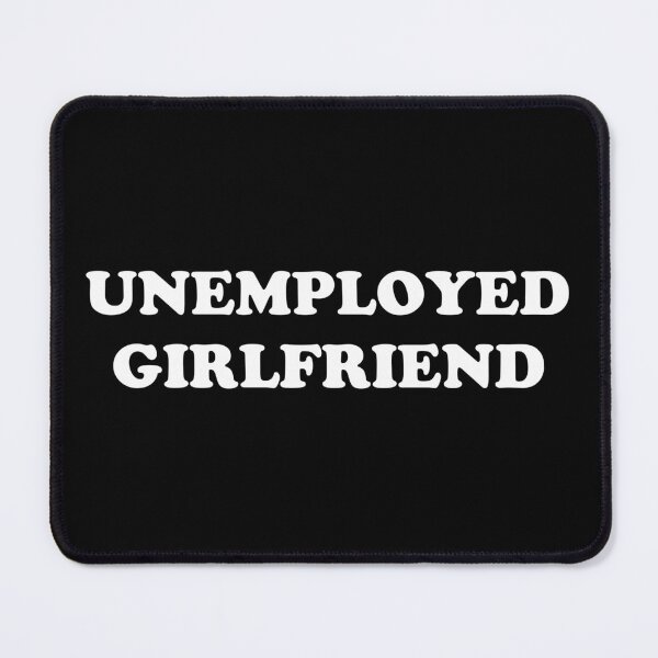 Item preview, Unemployed Girlfriend designed and sold by Tema EL.