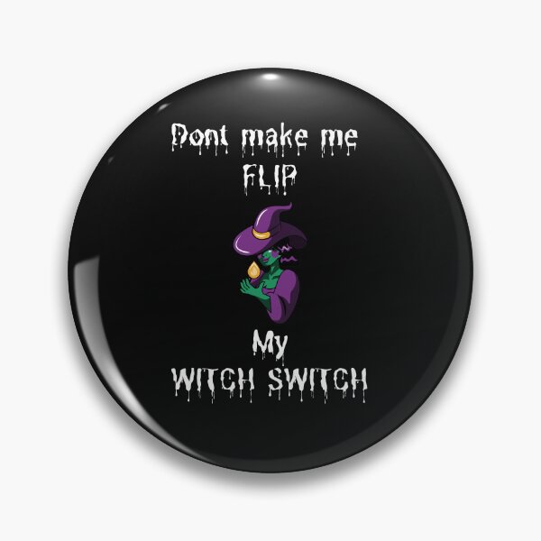 Item preview, Don't make me flip my witch switch designed and sold by southerndoll67.