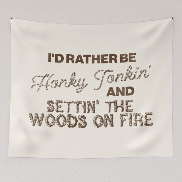 Item preview, I'd Rather Be Honky Tonkin' and Settin' the Woods on Fire designed and sold by acquiesce13.