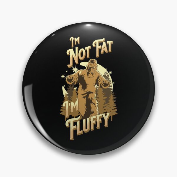 Item preview, Im Not Fat Im Fluffy Bigfood                    (1) designed and sold by ContTrad.