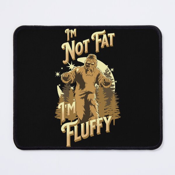 Item preview, Im Not Fat Im Fluffy Bigfood                    (1) designed and sold by ContTrad.