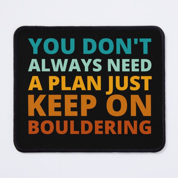 Item preview, You Don't Always Need a Plan Just Keep on Bouldering designed and sold by Crafty-Mornings.