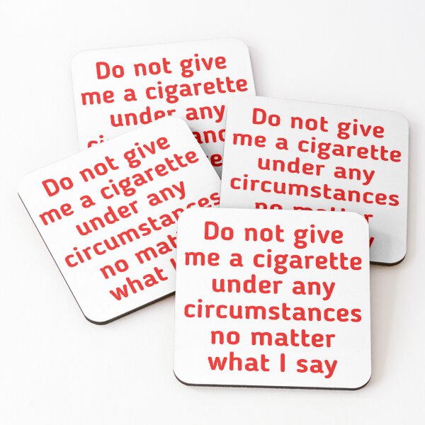 Item preview, Do Not Give Me A Cigarette Under Any Circumstances No Matter What I Say  designed and sold by Tema EL.