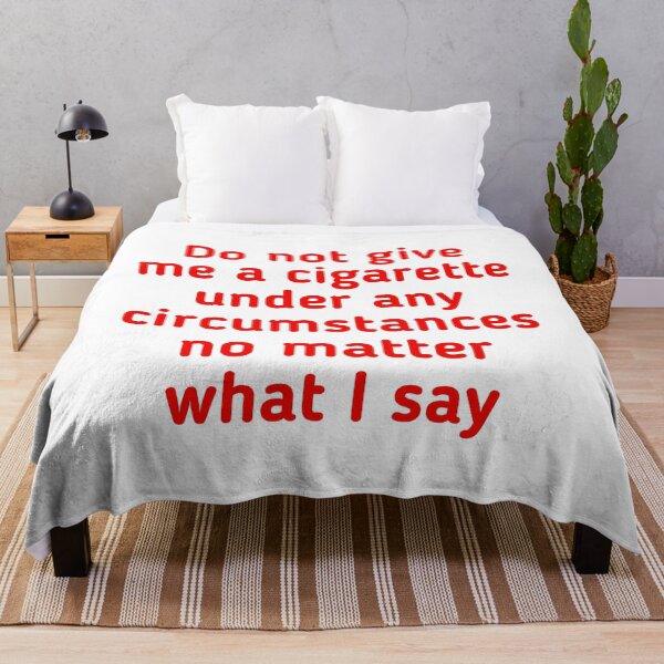 Item preview, Do Not Give Me A Cigarette Under Any Circumstances No Matter What I Say  designed and sold by Tema EL.