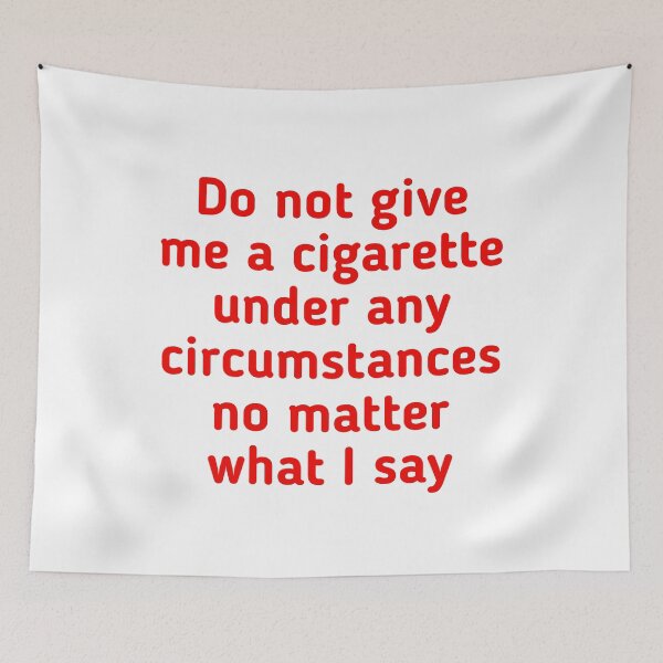 Item preview, Do Not Give Me A Cigarette Under Any Circumstances No Matter What I Say  designed and sold by Tema EL.