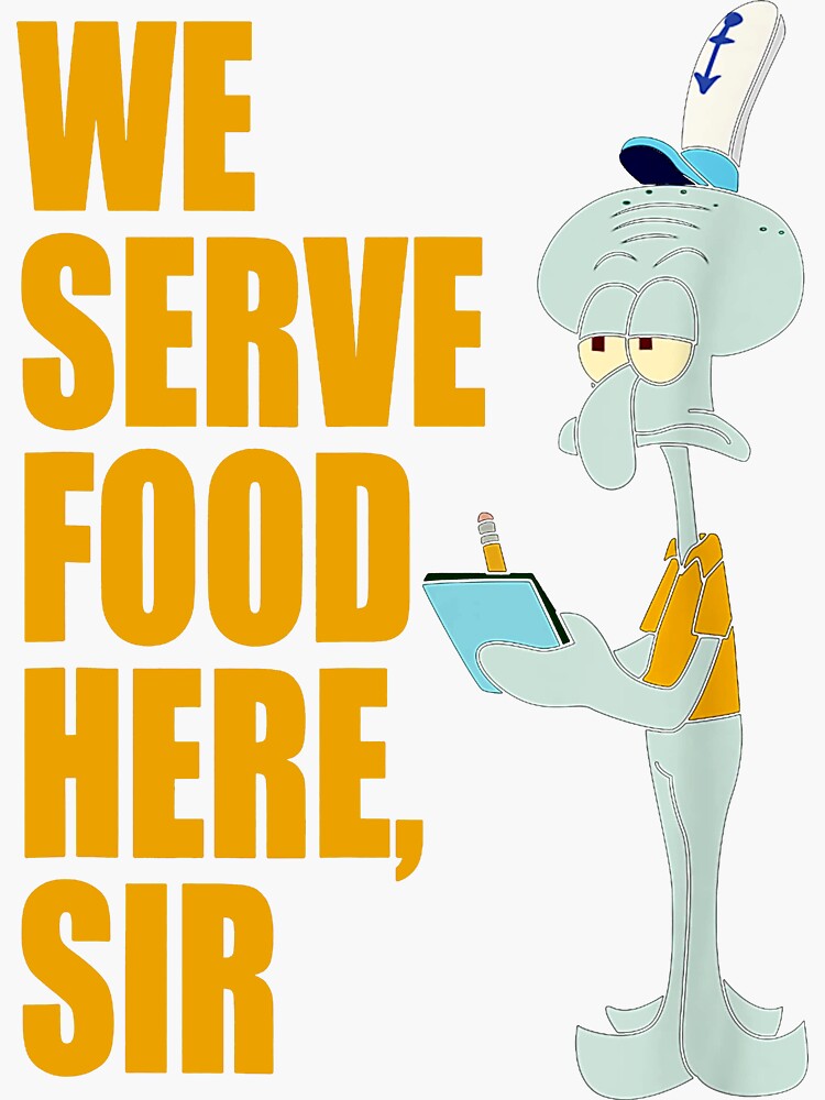 "Squidward We Serve Food Here, Sir" Sticker for Sale by