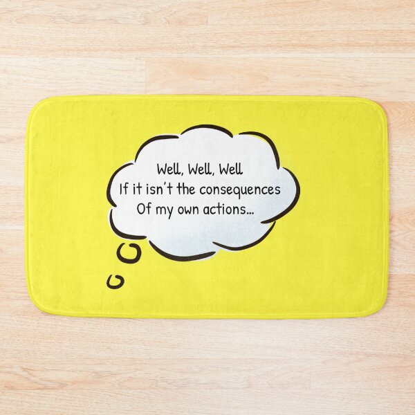 Item preview, Well, Well, Well, If it isn't the Consequences of my Own Actions designed and sold by Gonkpoke.