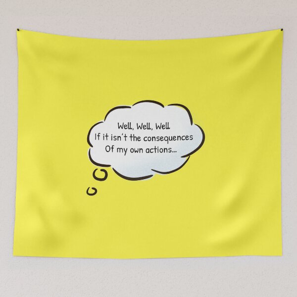 Item preview, Well, Well, Well, If it isn't the Consequences of my Own Actions designed and sold by Gonkpoke.