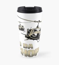 Funny Get to da Choppa Travel Mug