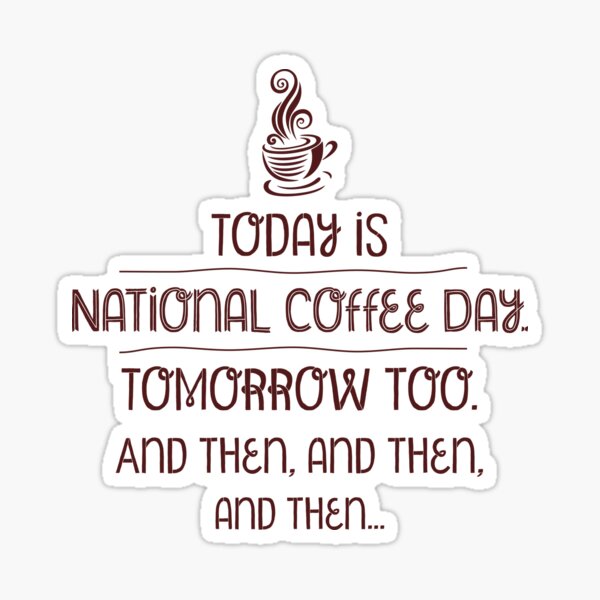 Item preview, National Coffee Day - Tomorrow, the day after and the day after… designed and sold by H Jonas.