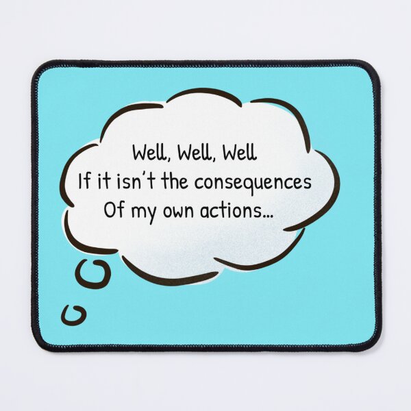 Item preview, Well, Well, Well, If it isn't the Consequences of my Own Actions designed and sold by Gonkpoke.