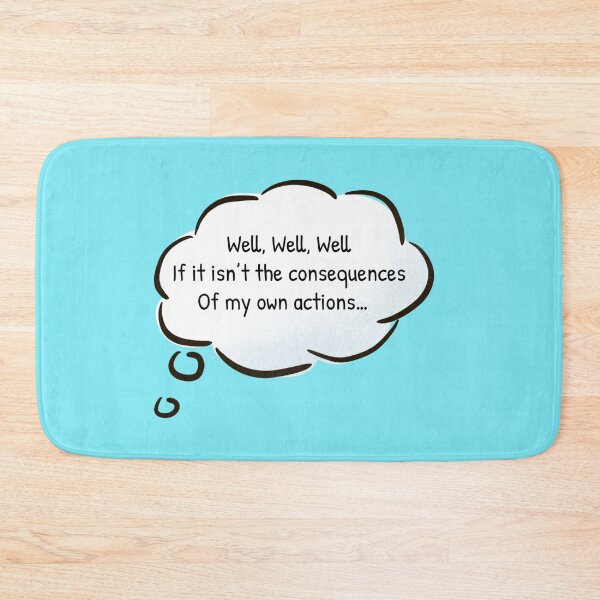 Item preview, Well, Well, Well, If it isn't the Consequences of my Own Actions designed and sold by Gonkpoke.