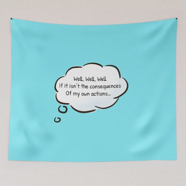 Item preview, Well, Well, Well, If it isn't the Consequences of my Own Actions designed and sold by Gonkpoke.