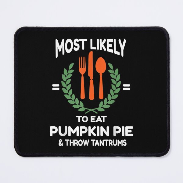 Item preview, Eat Pumpkin Pie and Throw Tantrums Funny Thanksgiving Humor designed and sold by Gabeshaffer.