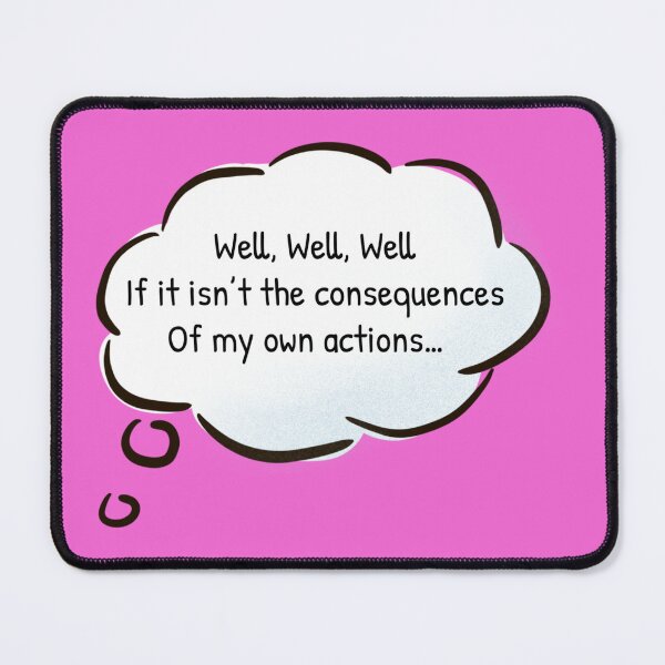Item preview, Well, Well, Well, If it isn't the Consequences of my Own Actions designed and sold by Gonkpoke.