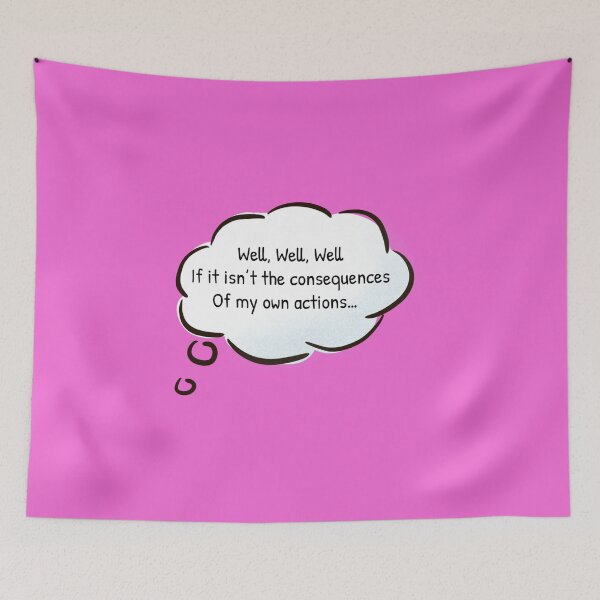 Item preview, Well, Well, Well, If it isn't the Consequences of my Own Actions designed and sold by Gonkpoke.
