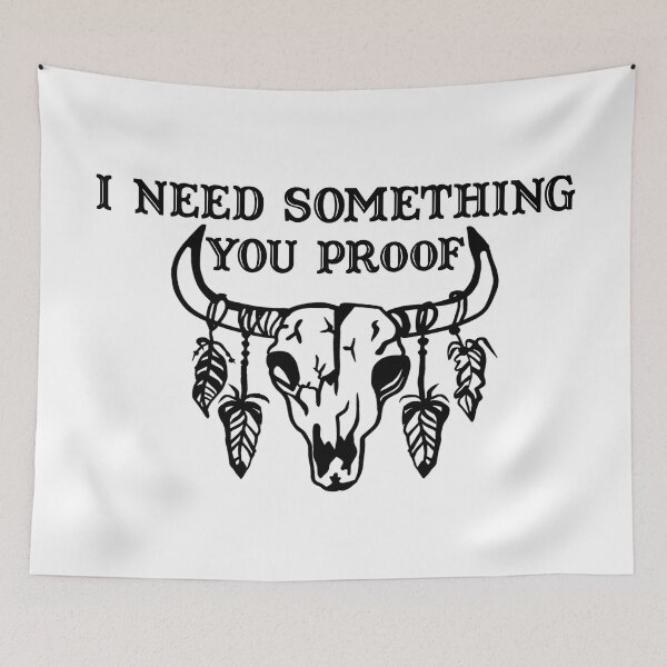 Item preview, I NEED SOMETHING YOU PROOF designed and sold by Wickedsherry13.