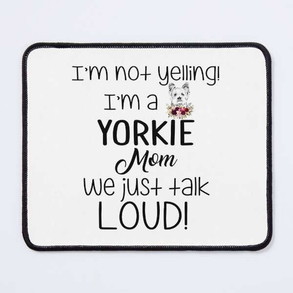 Item preview, I'm Not Yelling I'm A Yorkie Mom We Just Talk Loud designed and sold by Bemumd-art.