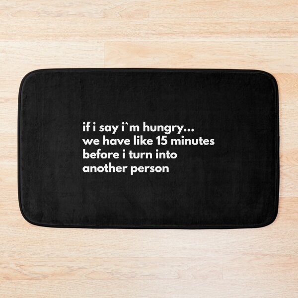 Item preview, If I Say I`m Hungry We Have Like 15 Minutes Before I Turn Into Another Person designed and sold by Express YRSLF.