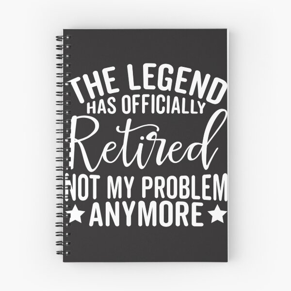 Item preview, The Legend Has Officially Retired Not My Problem Anymore  designed and sold by XimenaLawrence.