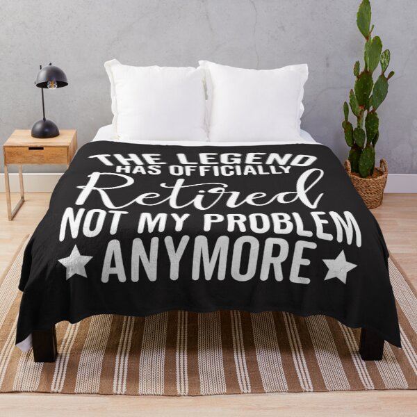 Item preview, The Legend Has Officially Retired Not My Problem Anymore  designed and sold by XimenaLawrence.