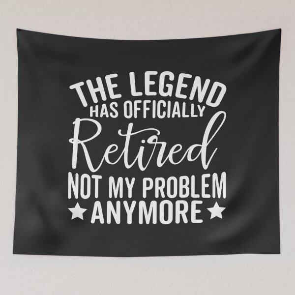 Item preview, The Legend Has Officially Retired Not My Problem Anymore  designed and sold by XimenaLawrence.