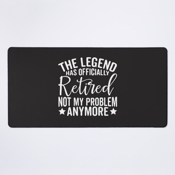 Item preview, The Legend Has Officially Retired Not My Problem Anymore  designed and sold by XimenaLawrence.