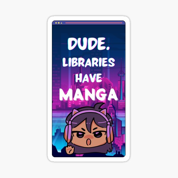 Item preview, Dude. Libraries have MANGA. designed and sold by Cucubert.