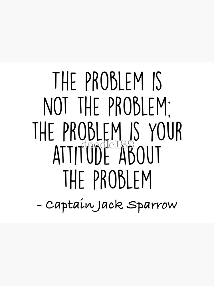 The Problem Is Not The Problem Jack Sparrow