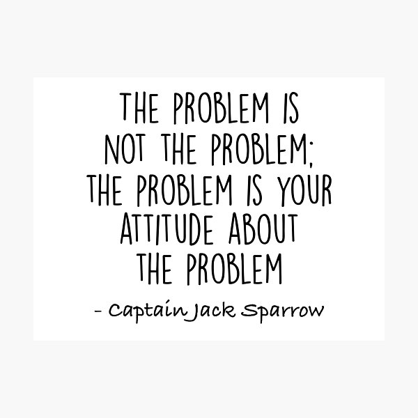 Item preview, The Problem is not the Problem - Jack Sparrow designed and sold by doodle189.