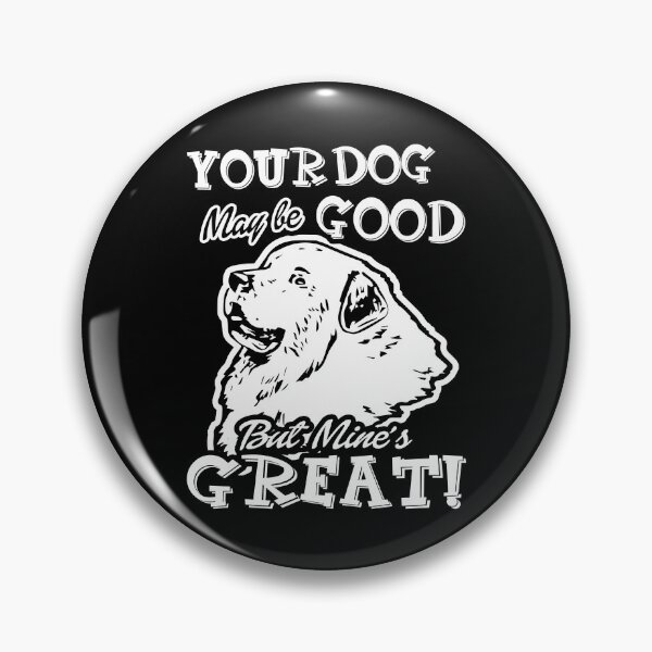 Item preview, Great Pyrenees - Your Dog Maybe Good But Mine's Great designed and sold by UnknownArtistt.