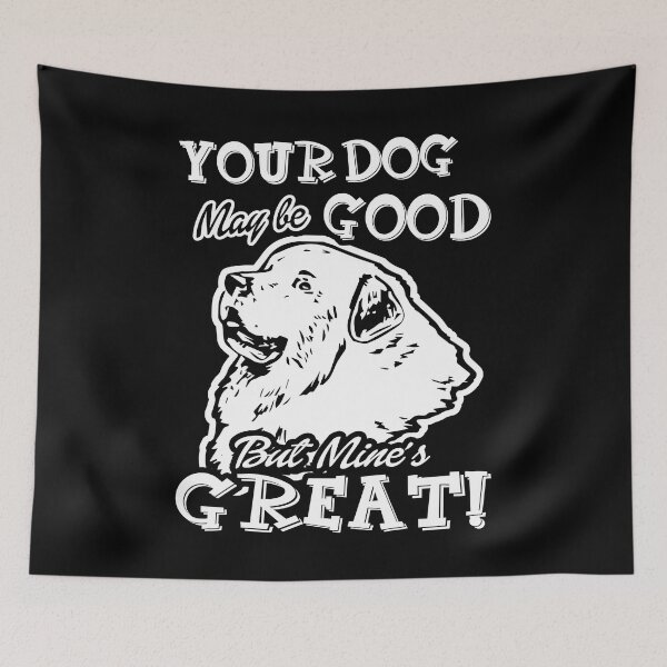 Item preview, Great Pyrenees - Your Dog Maybe Good But Mine's Great designed and sold by UnknownArtistt.